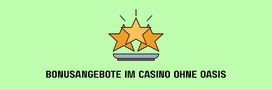 Casinos ohne Oasis Eine alternative Glücksspielerfahrung